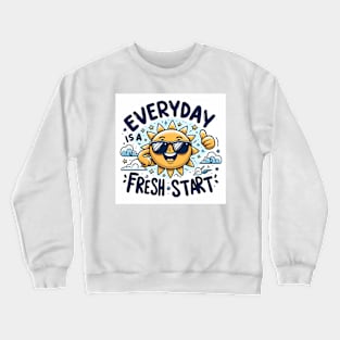 Everyday is a fresh start Crewneck Sweatshirt